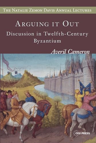 Stock image for Arguing it Out: Discussion in Twelfth-Century Byzantium (The Natalie Zemon Davis Annual Lectures Series) for sale by Smith Family Bookstore Downtown