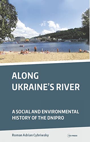 Beispielbild fr Along Ukraine's River: A Social and Environmental History of the Dnipro zum Verkauf von GreatBookPrices