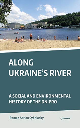 Beispielbild fr Along Ukraine's River: A Social and Environmental History of the Dnipro zum Verkauf von Brook Bookstore