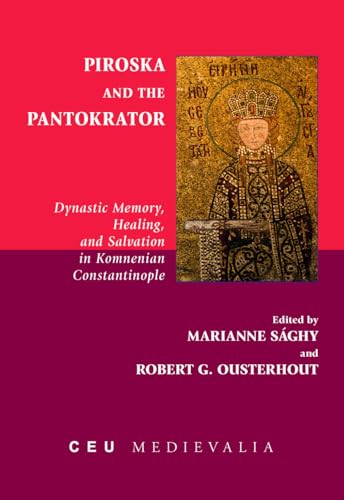 Stock image for Piroska and the Pantokrator: Dynastic Memory, Healing and Salvation in Komnenian Constantinople (CEU Medievalia) for sale by HPB-Red