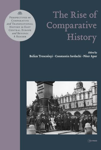 Beispielbild fr The Rise of Comparative History 1 Perspectives on Comparative and Transnational History in East Central Europe and Beyond A Reader zum Verkauf von PBShop.store US