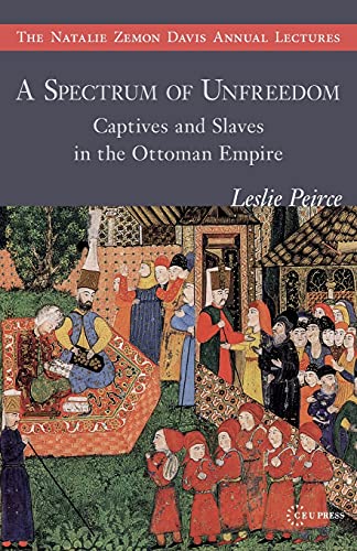 Beispielbild fr A Spectrum of Unfreedom: Captives and Slaves in the Ottoman Empire (The Natalie Zemon Davis Annual Lectures Series) zum Verkauf von Book Deals