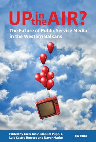 Beispielbild fr Up in the Air? : The Future of Public Service Media in the Western Balkans zum Verkauf von Better World Books