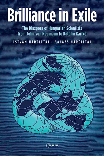 9789633866061: Brilliance in Exile: The Diaspora of Hungarian Scientists from John von Neumann to Katalin Karik