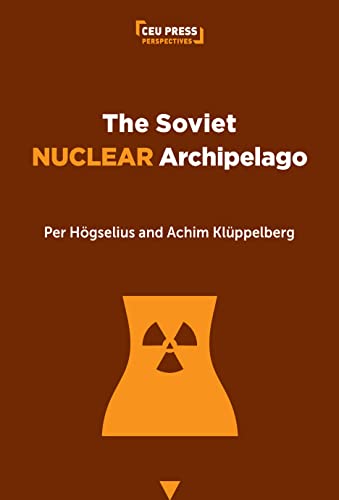 Stock image for The Soviet Nuclear Archipelago: A Historical Geography of Atomic-powered Communism for sale by Revaluation Books