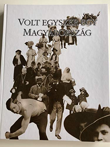 9789635060412: Once upon a time in Hungary: The world of the late 19th and early 20th century