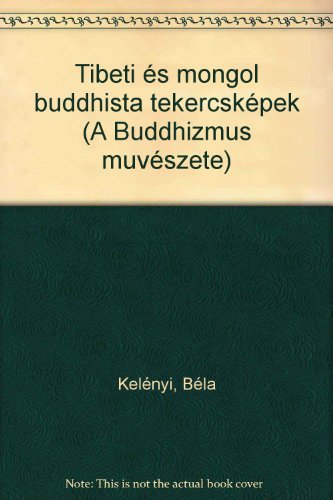 Tibeti és mongol buddhista tekercsképek (A Buddhizmus muvészete)