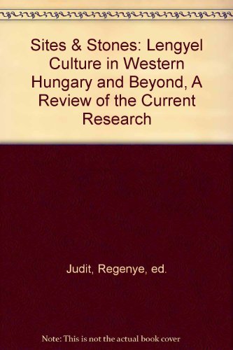 Sites & Stones: Lengyel Culture in Western Hungary and Beyond, A Review of the Current Research