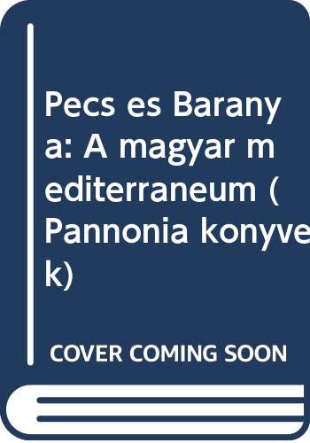Stock image for Pecs es Baranya: A magyar mediterraneum (Pannonia konyvek) for sale by Reuseabook