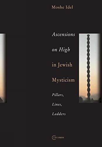 9789637326028: Ascensions on High in Jewish Mysticism: Pillars, Lines, Ladders: 2 (PASTS INCORPORATED)