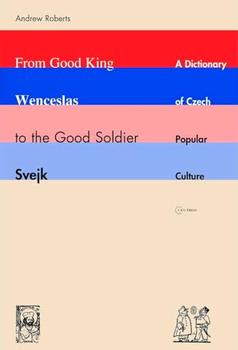 9789637326264: From Good King Wenceslas to the Good Soldier Svejk: A Dictionary of Czech Popular Culture