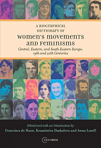 Stock image for A Biographical Dictionary of Women's Movements and Feminisms : Central, Eastern, and South Eastern Europe, 19th and 20th Centuries for sale by Better World Books