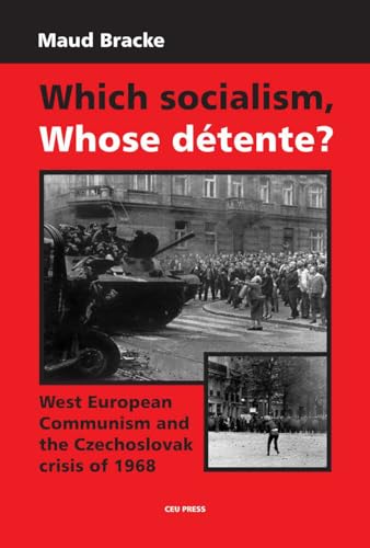 9789637326943: Which Socialism, Whose Detente?: West European Communism and the Czechoslovak Crisis of 1968