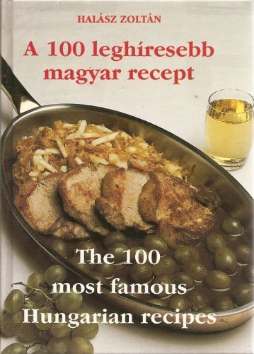 Beispielbild fr A 100 leghresebb magyar recept =: The 100 most famous Hungarian recipes zum Verkauf von medimops