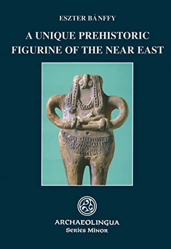 Stock image for A Unique Prehistoric Figurine of the Near East (Archaeolingua Series Minor) for sale by Books From California