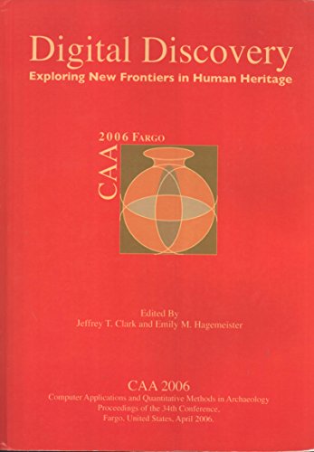 Digital Discovery: Exploring New Frontiers in Human Heritage: CAA 2006 (9789638046901) by Jeffrey T. Clark; Emily M. Hagemeister