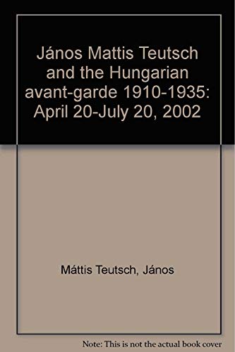 Beispielbild fr Ja nos Mattis Teutsch and the Hungarian avant-garde 1910-1935: April 20-July 20, 2002 zum Verkauf von Books From California