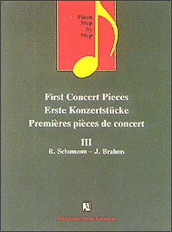 Imagen de archivo de First Concert Pieces / Erste Konzertstucke / Premieres Pieces De Concert : Volume III (R. Schumann - J. Brahms (Piano Step By Step series) a la venta por Pistil Books Online, IOBA