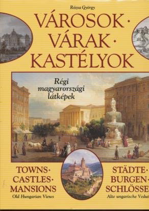 Beispielbild fr Varosok, varak, kastelyok: Regi magyarorszagi latkepek = Towns, castles, mansions : old Hungarian views Rozsa, Gyorgy zum Verkauf von LIVREAUTRESORSAS