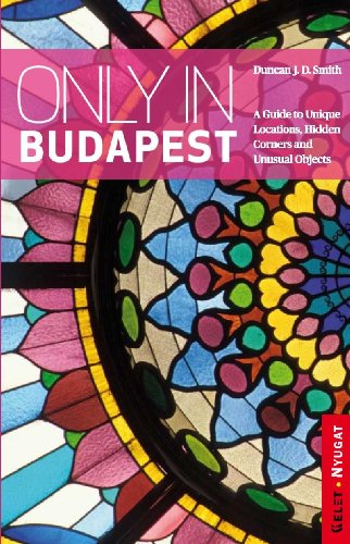 Stock image for Only in Budapest: A Guide to Unique Locations, Hidden Corners and Unusual Objects for sale by medimops