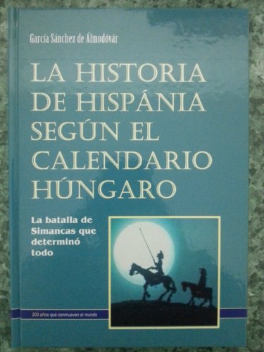 9789638786463: LA HISTORIA DE HISPANIA SEGUN EL CALENDARIO HUNGARO