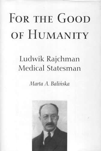 Imagen de archivo de For the Good of Humanity: Ludwik Rajchman, Medical Statesman a la venta por AwesomeBooks