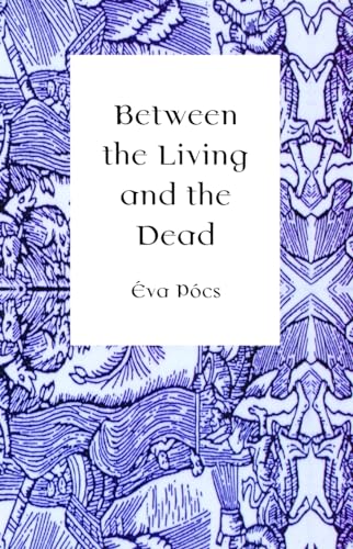 Between the Living and the Dead: A Perspective on Seers and Witches in Early Modern Age: Perspect...