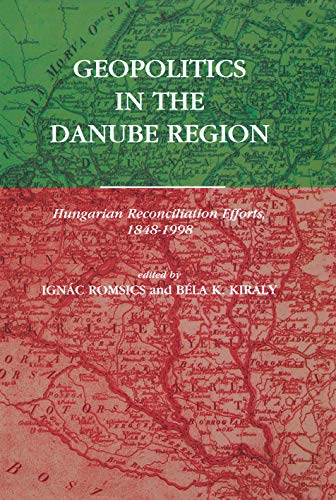 9789639116290: Geopolitics in the Danube Region: Hungarian Reconciliation Efforts, 1848-1998: 97 (Atlantic Studies on Society in Change)
