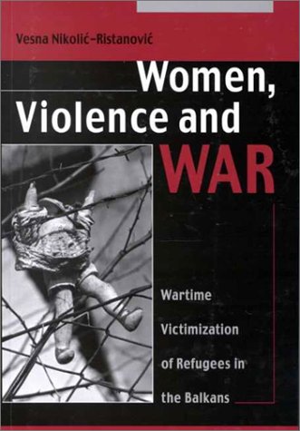 Beispielbild fr Women, Violence and War : Wartime Victimzation of Refugees in the Balkans zum Verkauf von HPB-Red