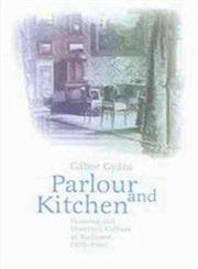 Beispielbild fr Parlour and Kitchen: Housing and Domestic Culture in Budapest,1870-1940 zum Verkauf von Books From California