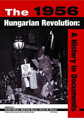 Beispielbild fr The 1956 Hungarian Revolution: A History in Documents (National Security Archive Cold War Reader) zum Verkauf von ZBK Books