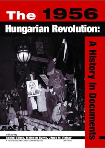 9789639241664: The 1956 Hungarian Revolution: A History in Documents (National Security Archive Cold War Readers)