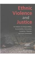 Beispielbild fr Ethnic Violence and Justice: The Debate Over Responsibility, Accountability, Intervention, Complicity, Tribunals, and Truth Commissions zum Verkauf von Books From California