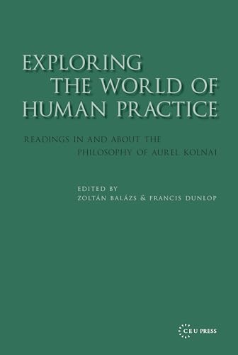 Beispielbild fr Exploring the World of Human Practice: Readings in and about the Philosophy of Aurel Kolnai zum Verkauf von ThriftBooks-Dallas