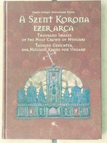 9789639302020: Thousand Images of the Holy Crown of Hungary (A Szent Korona Ezer Arca)