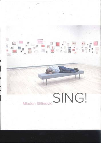 Mladen Stilinovic: Sing! (9789639537316) by Stipancic, Branka