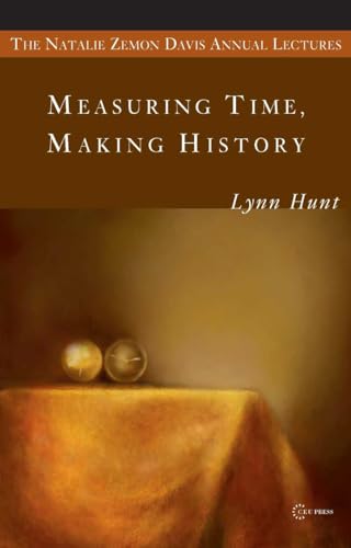 Imagen de archivo de Measuring Time, Making History (Natalie Zemon Davis Annual Lecture Series at Central European University) a la venta por Wonder Book