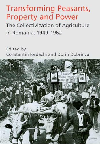 Beispielbild fr Transforming Peasants, Property and Power. The Collectivization of Agriculture in Romania, 1949-1962 zum Verkauf von ERIC CHAIM KLINE, BOOKSELLER (ABAA ILAB)