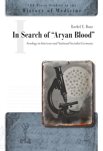 9789639776500: In Search of the "Aryan Blood": Serology in Interwar and National Socialist Germany