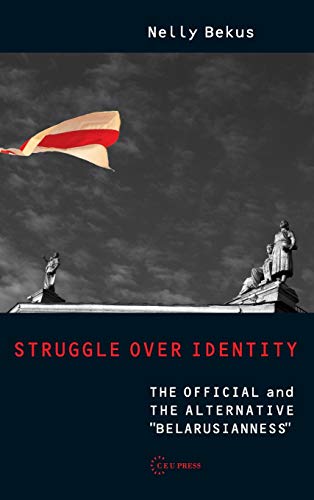 9789639776685: Struggle Over Identity: The Official and the Alternative Belarusianness