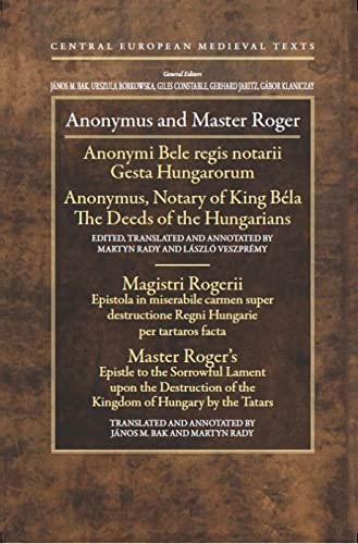 9789639776951: Anonymus and Master Roger: Gesta Hungarorum: Anonymi Bele Regis Notarii / the Deeds of the Hungarians: Anonymus, Notary of King Bela