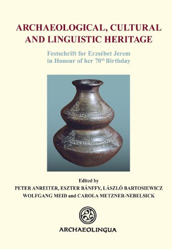 Archaeological, Cultural and Linguistic Heritage: Festschrift fuer Elisabeth Jerem in Honour of her 70th Birthday (Archaeolingua Main Series)