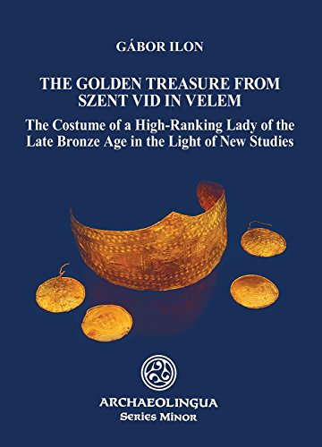 9789639911710: Golden Treasure from Szent VID in Velem: The Costume of a High-Ranking Lady of the Late Bronze Age in the Light of New Studies: 36 (Archaeolingua Minor)