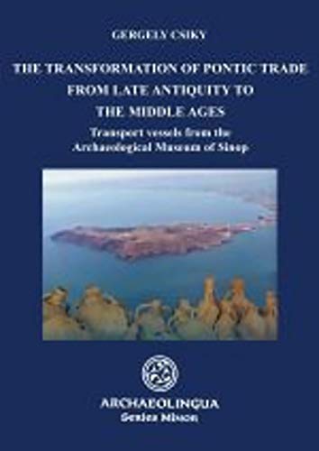 Imagen de archivo de The Transformation of Pontic Trade from Late Antiquity to the Middle Ages: Transport Vessels from the Archaeological Museum of Sinop (Series Minor) a la venta por Books From California