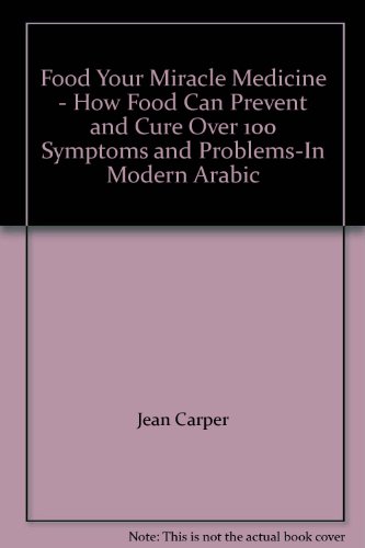 9789644182068: Food Your Miracle Medicine - How Food Can Prevent and Cure Over 100 Symptoms and Problems-In Modern Arabic