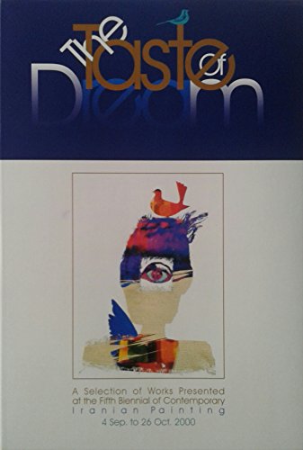 Stock image for The Taste of Dream - a Selection of Works Presented at the Fifth Biennial of Contemporary Iranian Painting 4 Sept to 26 Oct 2000 for sale by Hampstead Books