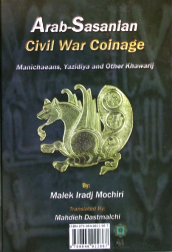 Stock image for Arab-Sasanian Civil War Coinage; Manichaeans, Yazidiya and Other Khawarij. Sekehhaye Dowreye Jang Dakheliy Arab - Sassani Farsi Edition Iradj Mochiri, Malek and Dastmalchi, Mahdieh for sale by Anis Press