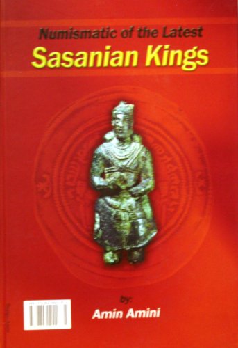 Stock image for Numismatic of the Latest Sasanian Kings. Sekehshanasiy Akherin Shahane Sasani Amini, Amin for sale by Anis Press
