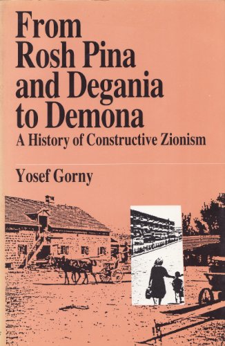 Stock image for From Rosh Pina and Degania to Demona: A History of Constructive Zionism. for sale by Henry Hollander, Bookseller