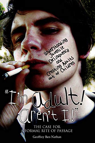 9789650902667: "I'm Adult! Aren't I!": Understanding Juvenile Delinquency and Creating Adults Out of Children: The Case for a Formal Rite of Passage